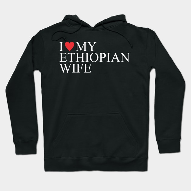 i love my ethiopian wife love Hoodie by Vortex.Merch